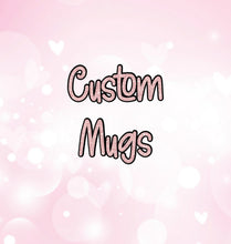Load image into Gallery viewer, Custom Mug