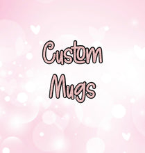 Load image into Gallery viewer, Custom Mug
